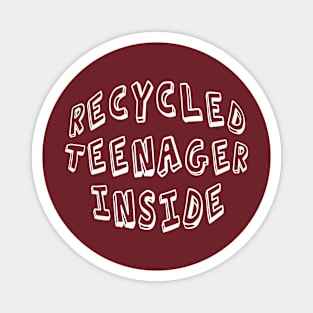 RECYCLED TEENAGER INSIDE Magnet